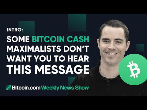 Some Bitcoin Cash maximalists don’t want you to hear this message - Intro